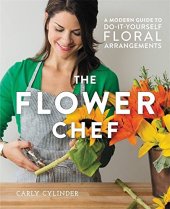 book The Flower Chef: A Modern Guide to Do-It-Yourself Floral Arrangements