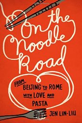 book On the Noodle Road: From Beijing to Rome, with Love and Pasta