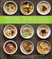 book Whole Grains for a New Generation: Light Dishes, Hearty Meals, Sweet Treats, and Sundry Snacks for the Everyday Cook