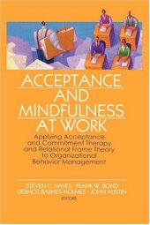 book Acceptance and Mindfulness at Work: Applying Acceptance and Commitment Therapy and Relational Frame Theory to Organizational Behavior Management