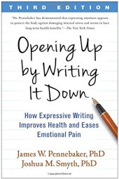 book Opening Up by Writing It Down: How Expressive Writing Improves Health and Eases Emotional Pain