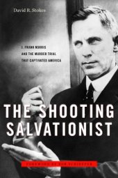 book The Shooting Salvationist: J. Frank Norris and the Murder Trial that Captivated America