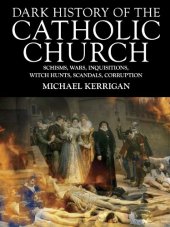 book Dark History of the Catholic Church: Schisms, Wars, Inquisitions, Witch Hunts, Scandals, Corruption