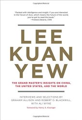 book Lee Kuan Yew: The Grand Master’s Insights on China, the United States, and the World