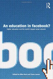 book An Education in Facebook?: Higher Education and the World’s Largest Social Network