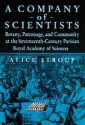 book A Company of Scientists: Botany, Patronage, and Community at the Seventeenth-Century Parisian Royal Academy of Sciences