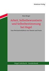 book Arbeit, Selbstbewusstsein und Selbstbestimmung bei Hegel: Zum Wechselverhältnis von Theorie und Praxis