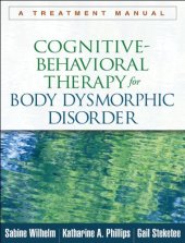 book Cognitive-Behavioral Therapy for Body Dysmorphic Disorder: A Treatment Manual