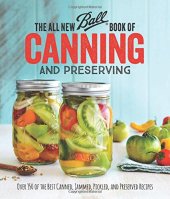 book The All New Ball Book Of Canning And Preserving: Over 350 of the Best Canned, Jammed, Pickled, and Preserved Recipes