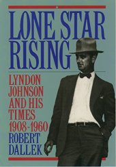 book Lone Star Rising: Vol. 1: Lyndon Johnson and His Times, 1908-1960