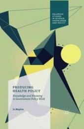 book Producing Health Policy: Knowledge and Knowing in Government Policy Work