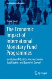 book The Economic Impact of International Monetary Fund Programmes: Institutional Quality, Macroeconomic Stabilization and Economic Growth