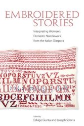 book Embroidered Stories: Interpreting Women’s Domestic Needlework from the Italian Diaspora