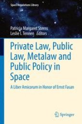 book Private Law, Public Law, Metalaw and Public Policy in Space: A Liber Amicorum in Honor of Ernst Fasan