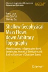 book Shallow Geophysical Mass Flows down Arbitrary Topography: Model Equations in Topography-fitted Coordinates, Numerical Simulation and Back-calculations of Disastrous Events