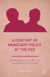 book A Century of Monetary Policy at the Fed: Ben Bernanke, Janet Yellen, and the Financial Crisis of 2008