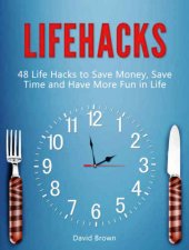 book Lifehacks: 48 Life Hacks to Save Money, Save Time and Have More Fun in Life (life hacks, life hacking, best life hacks)