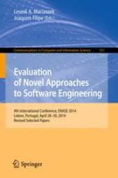 book Evaluation of Novel Approaches to Software Engineering: 9th International Conference, ENASE 2014, Lisbon, Portugal, April 28-30, 2014. Revised Selected Papers