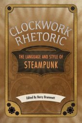 book Clockwork Rhetoric: The Language and Style of Steampunk