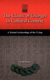 book The Classic of Changes in Cultural Context: A Textual Archaeology of the Yi Jing