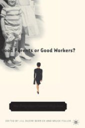 book Good Parents or Good Workers?: How Policy Shapes Families’ Daily Lives