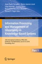 book Information Processing and Management of Uncertainty in Knowledge-Based Systems: 16th International Conference, IPMU 2016, Eindhoven, The Netherlands, June 20-24, 2016, Proceedings, Part I