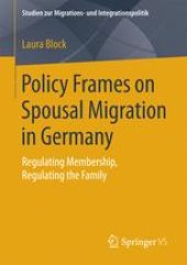 book Policy Frames on Spousal Migration in Germany: Regulating Membership, Regulating the Family