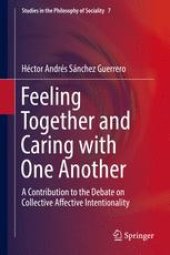 book Feeling Together and Caring with One Another: A Contribution to the Debate on Collective Affective Intentionality