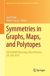 book Symmetries in Graphs, Maps, and Polytopes: 5th SIGMAP Workshop, West Malvern, UK, July 2014