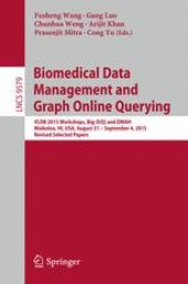 book Biomedical Data Management and Graph Online Querying: VLDB 2015 Workshops, Big-O(Q) and DMAH, Waikoloa, HI, USA, August 31 – September 4, 2015, Revised Selected Papers