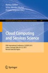 book Cloud Computing and Services Science: 5th International Conference, CLOSER 2015, Lisbon, Portugal, May 20-22, 2015, Revised Selected Papers