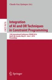 book Integration of AI and OR Techniques in Constraint Programming: 13th International Conference, CPAIOR 2016, Banff, AB, Canada, May 29 - June 1, 2016, Proceedings