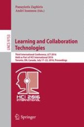 book Learning and Collaboration Technologies: Third International Conference, LCT 2016, Held as Part of HCI International 2016, Toronto, ON, Canada, July 17-22, 2016, Proceedings