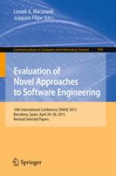 book Evaluation of Novel Approaches to Software Engineering: 10th International Conference, ENASE 2015, Barcelona, Spain, April 29-30, 2015, Revised Selected Papers