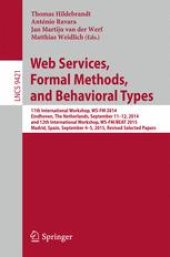 book Web Services, Formal Methods, and Behavioral Types: 11th International Workshop, WS-FM 2014, Eindhoven, The Netherlands, September 11-12, 2014, and 12th International Workshop, WS-FM/BEAT 2015, Madrid, Spain, September 4-5, 2015, Revised Selected Papers