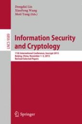 book Information Security and Cryptology: 11th International Conference, Inscrypt 2015, Beijing, China, November 1-3, 2015, Revised Selected Papers