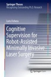 book Cognitive Supervision for Robot-Assisted Minimally Invasive Laser Surgery