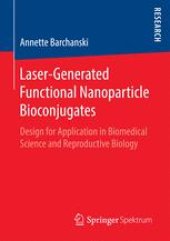 book Laser-Generated Functional Nanoparticle Bioconjugates : Design for Application in Biomedical Science and Reproductive Biology