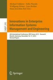 book Innovations in Enterprise Information Systems Management and Engineering: 4th International Conference, ERP Future 2015 - Research, Munich, Germany, November 16-17, 2015, Revised Papers