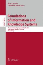 book Foundations of Information and Knowledge Systems: 9th International Symposium, FoIKS 2016, Linz, Austria, March 7-11, 2016. Proceedings 