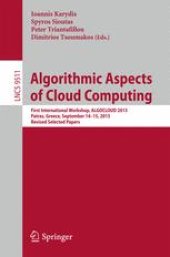 book Algorithmic Aspects of Cloud Computing: First International Workshop, ALGOCLOUD 2015, Patras, Greece, September 14-15, 2015. Revised Selected Papers