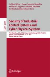 book Security of Industrial Control Systems and Cyber Physical Systems: First Workshop, CyberICS 2015 and First Workshop, WOS-CPS 2015 Vienna, Austria, September 21–22, 2015 Revised Selected Papers