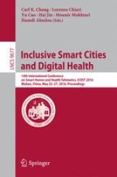 book Inclusive Smart Cities and Digital Health: 14th International Conference on Smart Homes and Health Telematics, ICOST 2016, Wuhan, China, May 25-27, 2016. Proceedings