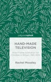 book Hand-Made Television: Stop-Frame Animation for Children in Britain, 1961–74