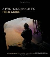 book A Photojournalist’s Field Guide: In the trenches with combat photographer Stacy Pearsall