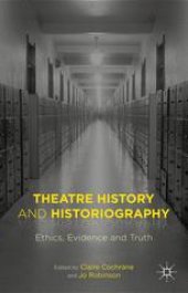 book Theatre History and Historiography: Ethics, Evidence and Truth