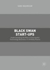 book Black Swan Start-ups: Understanding the Rise of Successful Technology Business in Unlikely Places