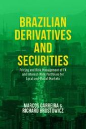 book Brazilian Derivatives and Securities: Pricing and Risk Management of FX and Interest-Rate Portfolios for Local and Global Markets