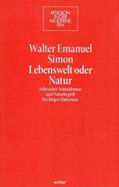 book Lebenswelt oder Natur. Schwacher Naturalismus und Naturbegriff bei Jürgen Habermas