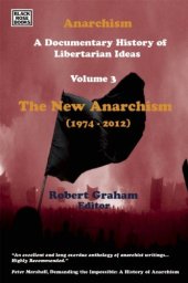 book Anarchism: A Documentary History of Libertarian Ideas: Volume Three: The New Anarchism 1974-2013